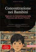 eBook: Concentrazione nei Bambini: Migliorare la Concentrazione dalla Prescolare alla Scuola Primaria