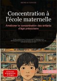 eBook: Concentration à l'école maternelle: Améliorer la concentration des enfants d'âge préscolaire