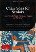 ebook: Chair Yoga for Seniors: Joint-Friendly Yoga Flows and Asanas on the Chair