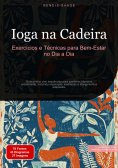 eBook: Ioga na Cadeira: Exercícios e Técnicas para Bem-Estar no Dia a Dia