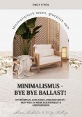 ebook: Minimalismus – Bye Bye Ballast! Minimalistisch leben, glücklich sein (Entrümpeln, loslassen, durchst