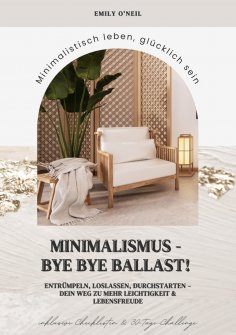 ebook: Minimalismus – Bye Bye Ballast! Minimalistisch leben, glücklich sein (Entrümpeln, loslassen, durchst