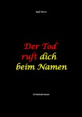ebook: Der Tod ruft dich beim Namen: Ärztin, Lügen, Betrug, Trennung, Altersunterschied, Überfall, Hundesit