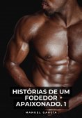 ebook: Histórias de um Fodedor Apaixonado. 1