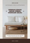 ebook: Minimalismus – Mehr Leben, weniger Zeug! (Dein Guide zum Entrümpeln, Loslassen und Durchstarten – in