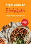 ebook: Vegan durch die Wechseljahre: 150 leckere Rezepte und wertvolle Tipps für mehr Wohlbefinden in einer