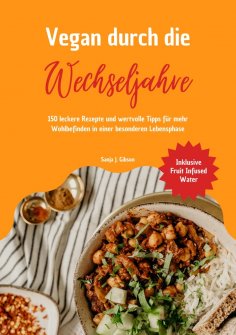 ebook: Vegan durch die Wechseljahre: 150 leckere Rezepte und wertvolle Tipps für mehr Wohlbefinden in einer