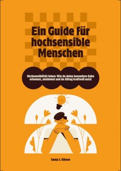 ebook: Hochsensibilität leben: Wie du deine besondere Gabe erkennst, annimmst und im Alltag kraftvoll nutzt