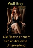 eBook: Die Sklavin erinnert sich an ihre erste Unterwerfung