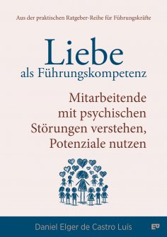 ebook: Liebe als Führungskompetenz – Mitarbeitende mit psychischen Störungen verstehen, Potenziale nutzen