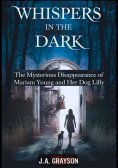 eBook: Whispers In The Dark: The Mysterious Disappearance Of Mariam Young And Her Dog Lilly