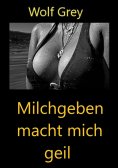 ebook: Milchgeben macht mich geil