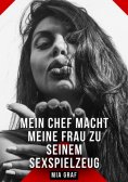 ebook: Mein Chef macht meine Frau zu seinem Sexspielzeug
