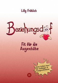 ebook: Beziehungsdoof - Dein Schlüssel zu erfüllten Beziehungen: Ein umfassender Ratgeber zu Liebessprachen
