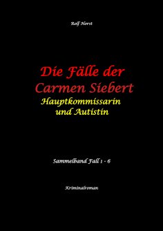 ebook: Die Fälle der Carmen Siebert - Autismus, Mord, Übergriff, Milzruptur, Eifersucht, Sex-Videos, Hundes