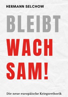 ebook: Bleibt wachsam! Die neue europäische Kriegsrhetorik