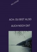 ebook: ACH; DU BIST ALSO AUCH NOCH DA?