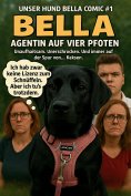 ebook: Unser Hund Bella Comic #1 - Bella - Agentin auf vier Pfoten