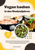ebook: Vegan kochen in den Wechseljahren: Kochbuch mit 150 pflanzlichen Rezepten gegen Hitzewallungen, für