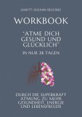 ebook: Workbook: Atme dich gesund und glücklich- In nur 28 Tagen