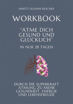 ebook: Workbook: Atme dich gesund und glücklich- In nur 28 Tagen