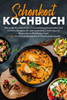 ebook: Schonkost Kochbuch! Das große Kochbuch mit 150 entzündungshemmenden & leckeren Rezepten!