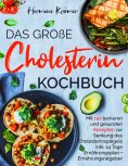 ebook: Das große Cholesterin Kochbuch - inkl. 14-Tage-Ernährungsplan & Ratgeber für herzgesunde Ernährung