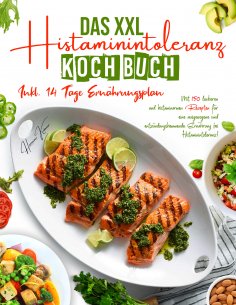 ebook: Das XXL Histaminintoleranz Kochbuch – 150 histaminarme & leckere Rezepte für jeden Tag
