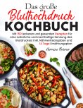 ebook: Das große Bluthochdruck Kochbuch – 150 gesunde & herzfreundliche Rezepte für jeden Tag
