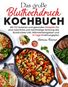 ebook: Das große Bluthochdruck Kochbuch – 150 gesunde & herzfreundliche Rezepte für jeden Tag