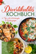 ebook: Divertikulitis Kochbuch – Das große Rezeptbuch für eine darmfreundliche Ernährung mit 150 entzündung
