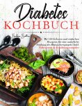 eBook: Diabetes Kochbuch – 150 einfache & leckere Rezepte für eine ausgewogene, blutzuckerfreundliche Ernäh
