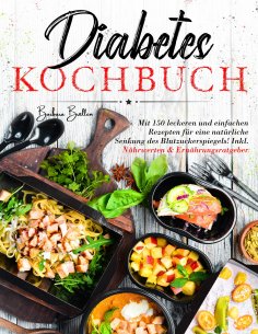 eBook: Diabetes Kochbuch – 150 einfache & leckere Rezepte für eine ausgewogene, blutzuckerfreundliche Ernäh