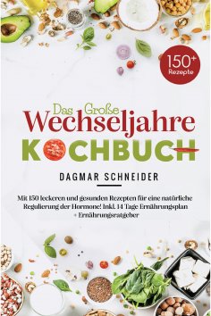 eBook: Das große Wechseljahre Kochbuch inklusive 14-Tage-Ernährungsplan & Ratgeber für Frauen ab 40