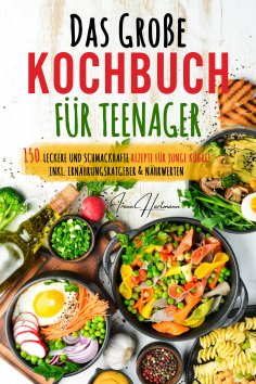 ebook: Das große Teenager Kochbuch: Das ultimative Anfänger-Kochbuch für Teenager!