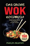 ebook: Das große WOK Kochbuch – Asiatische Küche für Anfänger