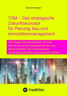 ebook: TOM – Das strategische Zukunftskonzept für Planung, Bau und Immobilienmanagement