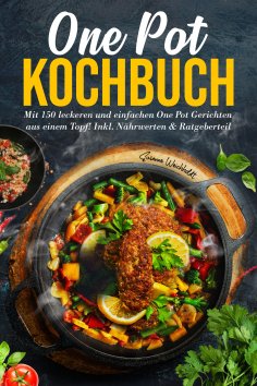 ebook: One Pot Kochbuch – 150 schnelle und einfache Rezepte aus nur einem Topf