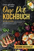 ebook: Das große One Pot Kochbuch – 150 schnelle und günstige Rezepte aus nur einem Topf