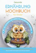 ebook: Kochbuch für Kinder! Gesunde Rezepte, die Spaß machen und schmecken