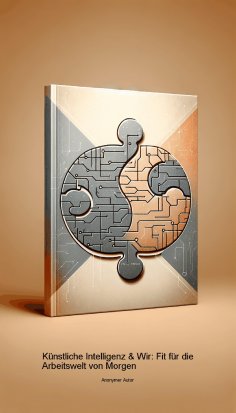 ebook: Künstliche Intelligenz & Wir: Fit für die Arbeitswelt von Morgen