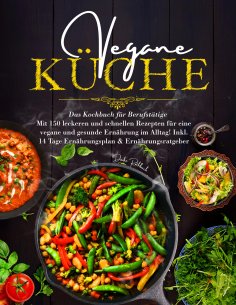 eBook: Vegane Küche – Das große Kochbuch für Berufstätige inklusive 14 Tage Ernährungsplan