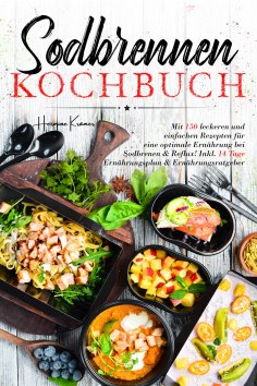 ebook: Sodbrennen Kochbuch – 150 bekömmliche Rezepte für eine magenfreundliche Ernährung bei Sodbrennen und