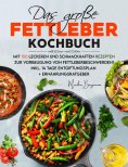 eBook: Das große Fettleber Kochbuch – 150 gesunde Rezepte zur Unterstützung der Lebergesundheit