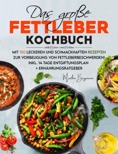 eBook: Das große Fettleber Kochbuch – 150 gesunde Rezepte zur Unterstützung der Lebergesundheit