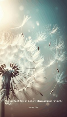 ebook: Klar im Kopf, frei im Leben: Minimalismus für mehr Fokus