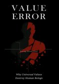 eBook: VALUE ERROR: Why Universal Values Destroy Human Beings – A Philosophical Critique of Ethics, Moralit