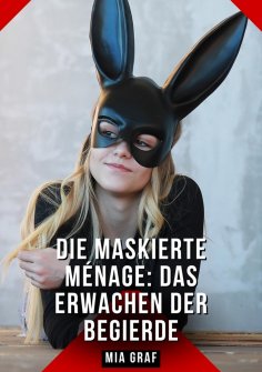 ebook: Die Maskierte Ménage: Das Erwachen der Begierde