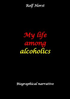 eBook: My life among alcoholics - Addiction, alcoholic, co-dependencies, divorce, illegitimate children, su