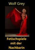 eBook: Fetischspiele mit der Nachbarin